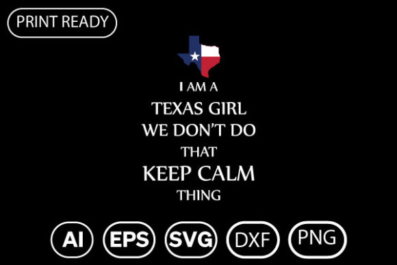 TEXAS GIRL WE DON'T DO THAT KEEP CALM THING